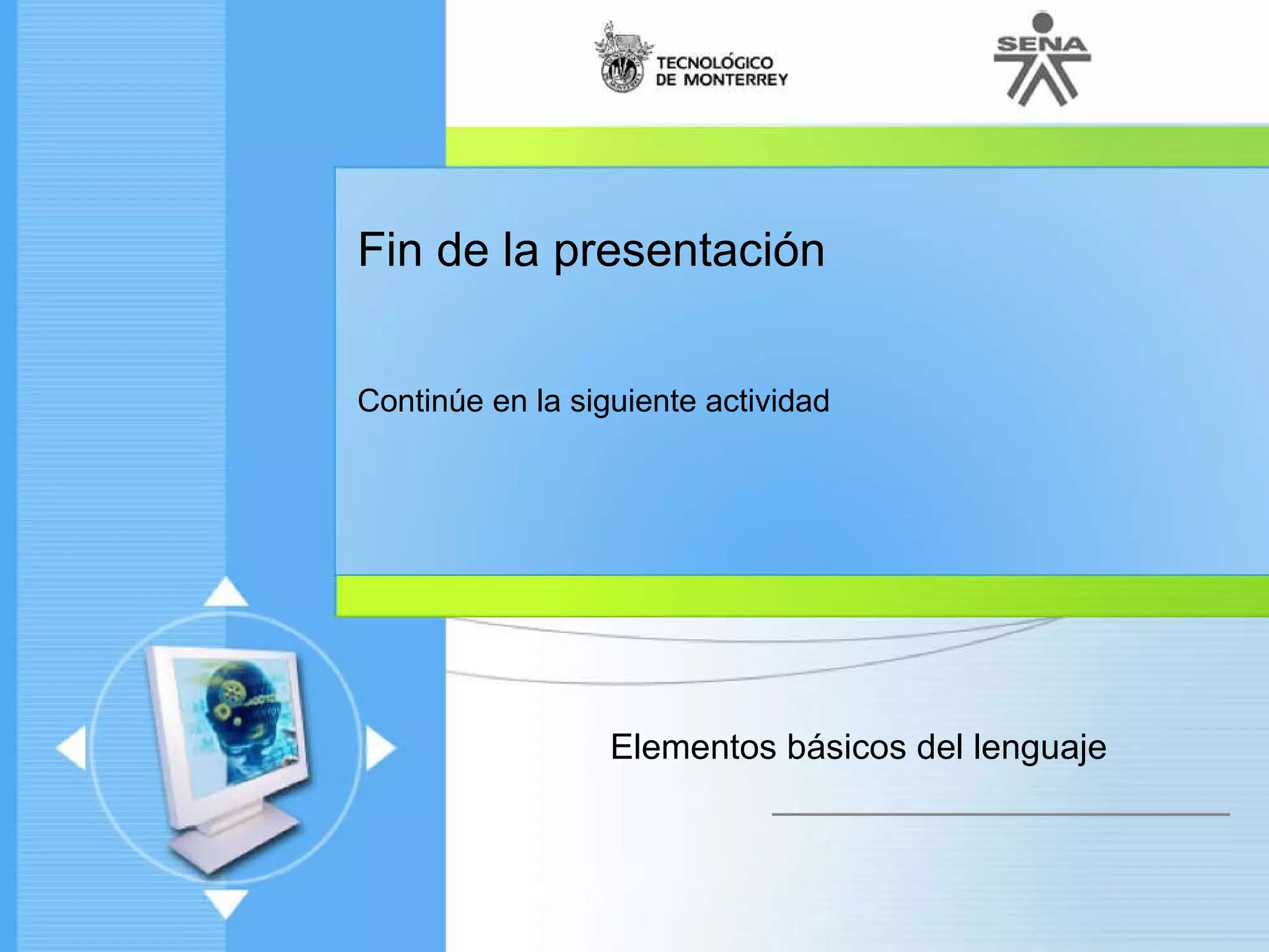 Fin de la presentación Continúe en la siguiente actividad Elementos básicos del lenguaje 