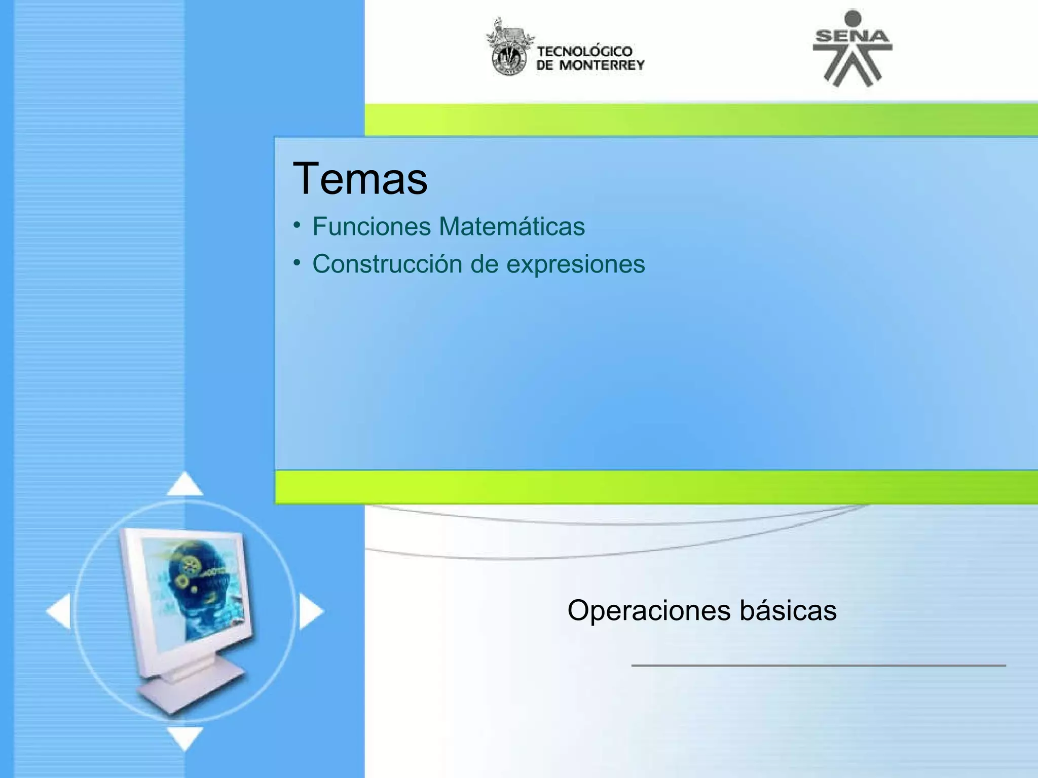 Temas Funciones Matemáticas Construcción de expresiones Operaciones básicas 