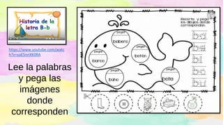 Lee la palabras
y pega las
imágenes
donde
corresponden
https://www.youtube.com/watc
h?v=yaE5nnXK0RA
 
