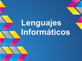 Lenguajes
Informáticos
 