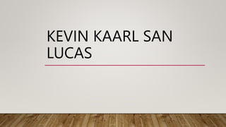 KEVIN KAARL SAN
LUCAS
 