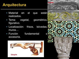  Material en el que están
realizados.
 Tema: vegetal, geométrico,
figurativo.
 Localización: frisos, bóvedas,
muros…
 Función fundamental o
accesoria.
 