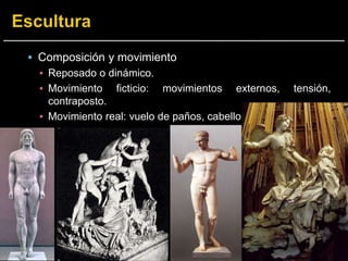  Composición y movimiento
▪ Reposado o dinámico.
▪ Movimiento ficticio: movimientos externos, tensión,
contraposto.
▪ Movimiento real: vuelo de paños, cabello.
 