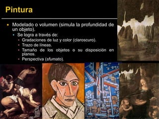  Modelado o volumen (simula la profundidad de
un objeto).
 Se logra a través de:
▪ Gradaciones de luz y color (claroscuro).
▪ Trazo de líneas.
▪ Tamaño de los objetos o su disposición en
planos.
▪ Perspectiva (sfumato).
 