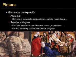  Elementos de expresión
▪ Anatomía
▪ Correcta o incorrecta, proporciones, escala, musculatura…
▪ Ropajes y pliegues
▪ Función: encubrir o manifestar el cuerpo, movimiento…
▪ Forma, tamaño y profundidad de los pliegues.
 