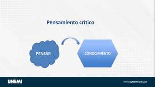 Pensamiento crítico
PENSAR CONOCIMIENTO
 