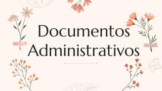 Documentos
Administrativos
 