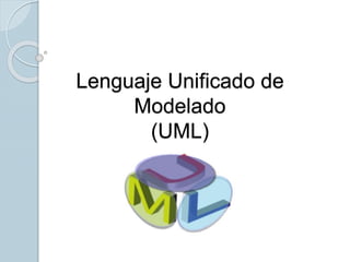 Lenguaje Unificado de
Modelado
(UML)
 