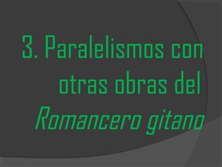 3. Paralelismos con
otras obras del
Romancero gitano

 