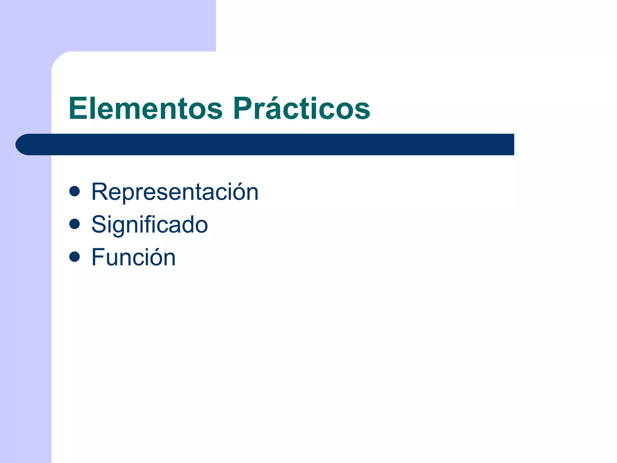 Elementos Prácticos Representación Significado Función 