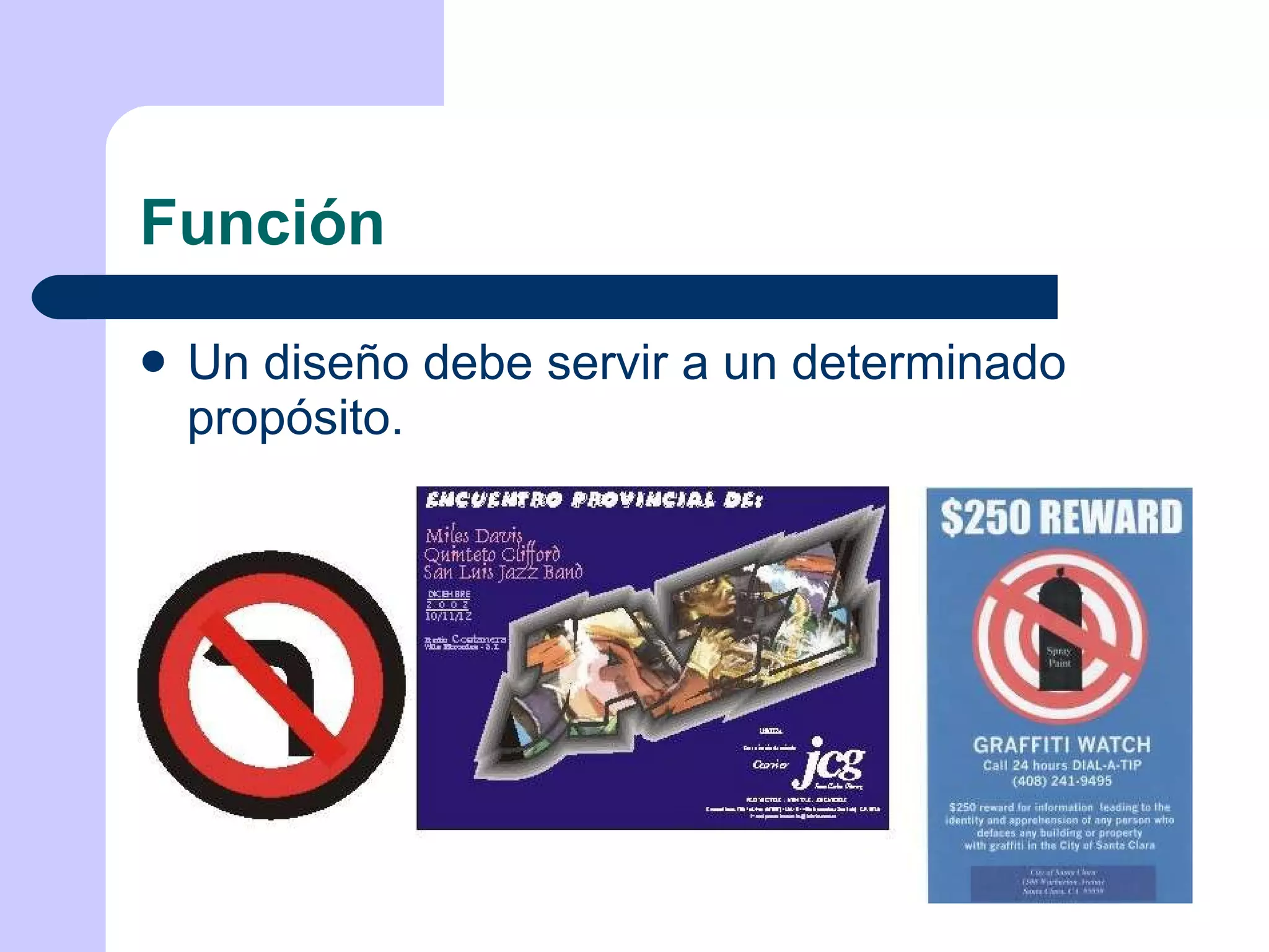 Función Un diseño debe servir a un determinado propósito. 