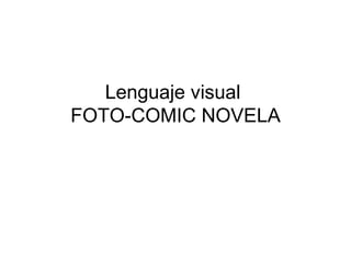 Lenguaje visual  FOTO-COMIC NOVELA 