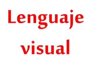 Lenguaje
visual
 