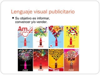 Lenguaje visual publicitario
Su objetivo es informar,
convencer y/o vender.
 