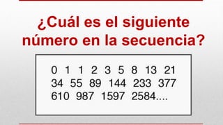 ¿Cuál es el siguiente
número en la secuencia?
 
