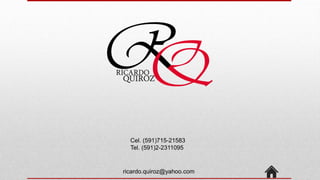 Cel. (591)715-21583
Tel. (591)2-2311095
ricardo.quiroz@yahoo.com
 