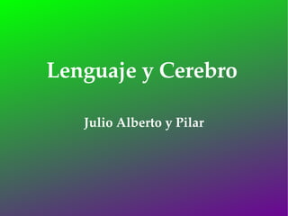 Lenguaje y Cerebro Julio Alberto y Pilar 