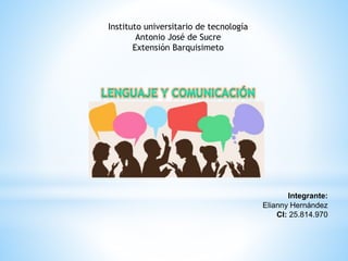 Integrante:
Elianny Hernández
CI: 25.814.970
Instituto universitario de tecnología
Antonio José de Sucre
Extensión Barquisimeto
 