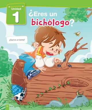 1
Unidad
Eres un
¿Qué es un bicho?
12 doce
 
