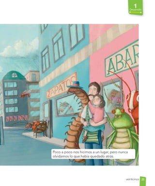 1
Desarrollo
Poco a poco nos hicimos a un lugar, pero nunca
olvidamos lo que había quedado atrás.
25
veinticinco
 