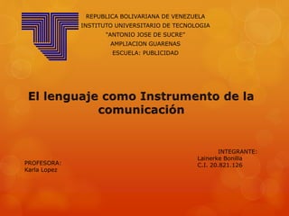 REPUBLICA BOLIVARIANA DE VENEZUELA
INSTITUTO UNIVERSITARIO DE TECNOLOGIA
“ANTONIO JOSE DE SUCRE”
AMPLIACION GUARENAS
ESCUELA: PUBLICIDAD
INTEGRANTE:
Lainerke Bonilla
C.I. 20.821.126PROFESORA:
Karla Lopez
 