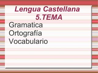 Lengua Castellana 5.TEMA ,[object Object]