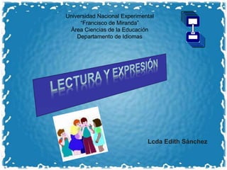 Lcda Edith Sánchez
Universidad Nacional Experimental
“Francisco de Miranda”
Área Ciencias de la Educación
Departamento de Idiomas
 