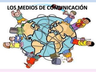LOS MEDIOS DE COMUNICACIÓN

 