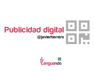 Publicidad digital
@javierherrero
 