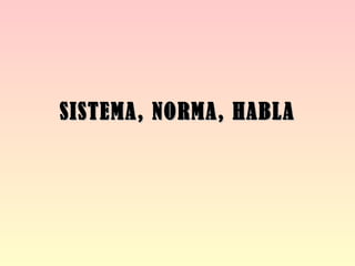 SISTEMA, NORMA, HABLA 