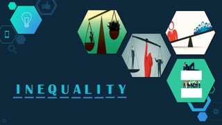 10
I N E Q U A L I T Y
 