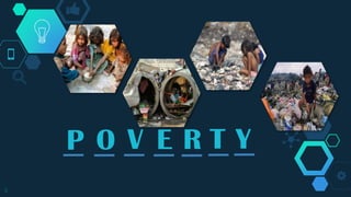 9
P O V E R T Y
 