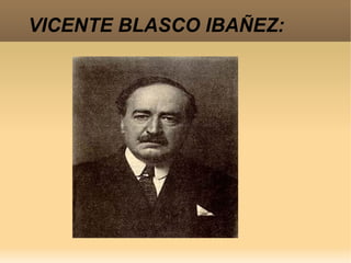VICENTE BLASCO IBAÑEZ:
 