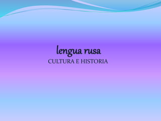 CULTURA E HISTORIA
 