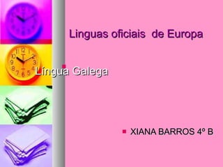 Linguas oficiais  de Europa     Língua Galega ,[object Object]