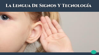 La Lengua De Signos Y TecnologíaLa Lengua De Signos Y Tecnología
 