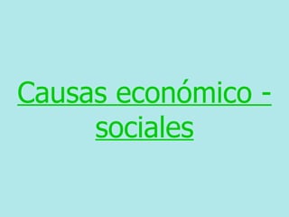 Causas económico -
     sociales
 