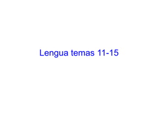 Lengua temas 11-15
 