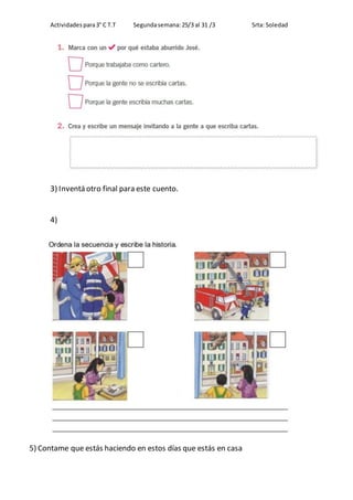 Actividadespara3° C T.T Segundasemana:25/3 al 31 /3 Srta: Soledad
3) Inventá otro final para este cuento.
4)
5) Contame qu...