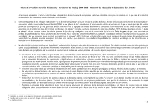 Diseño Curricular Educación Secundaria - Documento de Trabajo 2009-2010 - Ministerio de Educación de la Provincia de Córdoba


                   en la escuela secundaria es la lectura de literatura y las prácticas de escritura que le son propias. La lectura entendida como proceso complejo, en el que cabe al lector el rol
                   de interpelador del contenido y constructor/productor de sentidos.

             □     Como contrapartida de los enfoques tradicionales 17 o los de matriz lingüística 18 , se suele vincular la práctica de lectura literaria en la escuela con la noción de “leer por placer”,
                   concepción válida, como señala Gustavo Bombini (2006), si por “placer de leer” entendemos el “acercamiento estético a los textos en el que el sujeto participa del sentido
                   posible de una experiencia” (p. 69), pero que debiera revisarse si se la equipara con simple divertimento o comodidad. Leer literatura no es una tarea sencilla y siempre
                   placentera (en el sentido más llano del término), leer literatura “da trabajo”, interpela, cuestiona, incomoda. En esta línea, Barthes (1977) distingue dos tipos de texto: “...texto
                   de placer 19 : el que contenta, colma, da euforia; proviene de la cultura y está ligado a una práctica confortable de la lectura. Texto de goce: el que pone en estado de
                   pérdida, desacomoda (tal vez hasta una forma de aburrimiento), hace vacilar los fundamentos históricos, culturales y sicológicos del lector, la congruencia de sus gustos, de
                   sus valores y de sus recuerdos, pone en crisis su relación con el lenguaje” (p.25). De lo que se trata en la escuela es de recuperar el amplio campo de experiencias que
                   supone la lectura literaria; propiciar situaciones de lectura y de escritura que planteen a los estudiantes la posibilidad de establecer un diálogo con los textos literarios, a
                   través de tareas de interpretación y recreación.

             □     La selección de los textos constituye un “ingrediente” fundamental en el proyecto educativo de formación del lector literario. Se trata de construir corpus de textos potentes en
                   cuanto a sus posibilidades de desafiar los movimientos interpretativos de los lectores. En este sentido, la elección no estará vertebrada por contenidos conceptuales (los de la
                   teoría literaria, por ejemplo) sino por la variedad de experiencias de lectura que puedan propiciar. Al respecto, algunas sugerencias:

                          La potencia de los textos estriba, en gran medida, en su capacidad de suscitar diferentes interpretaciones, abrir las fronteras que permitan el acceso de los estudiantes
                          a otras culturas, a otros mundos, a otras historias, a otras maneras de ser, de pensar, de “llevar la vida”. Por eso, sería conveniente revisar en qué medida colaboran
                          con la expansión del universo de experiencias y significaciones de adolescentes y jóvenes aquellos textos que se limitan a replicar las escenas, escenarios y
                          protagonistas del mundo juvenil. Muchas veces, bajo el pretexto de promover procesos de identificación están obturando la posibilidad (y la necesidad) de que nuestros
                          estudiantes ensanchen su abanico de intereses, puedan mirar “otros mundos” y hacerlo “con otros ojos”. Tampoco debiéramos perder de vista la idea de que entrar en
                          contacto con otras vidas y conocerlas constituye un modo privilegiado de revisar y comprender la propia.
                          Conviene seleccionar textos que permitan la vinculación con otros textos y también con otros discursos y lenguajes: la música, el teatro, el cine, la pintura, la historieta.
                          La selección no debiera limitarse a los autores que conforman el canon literario escolar o aquéllos que los estudiantes ya conozcan y que, por lo tanto, reclaman. Una
                          de las funciones primordiales del rol mediador del docente es la de “abrir la oferta”, atreverse a proponer otras posibilidades que plantearán, sin duda, otros recorridos de
                          lectura.
                          Si bien han de tenerse en cuenta los autores y obras de la literatura regional, será importante que éstos “se crucen” en un diálogo fecundo con otros de diversas
                          nacionalidades y de diferentes épocas. Tampoco ha de centrarse la selección en un género predominante, sino que ha de ofrecerse a los estudiantes la mayor
                          diversidad posible; una diversidad en la cual también tendrán su lugar las manifestaciones de la literatura popular, tales como los cancioneros.
                          También en el campo de la selección de textos han de operar algunos de los principios de la alternancia metodológica. Así, habrán de elegirse textos de lectura
                          obligatoria; otros, que conformarán un menú dentro del cual el estudiante podrá hacer uso de su derecho a optar. También habrá un margen para la libre elección,



17   Centrados, en general, en los aspectos formales y/o en la práctica del análisis literario.
18   Conciben a la literatura como un uso de la lengua, entre otros posibles.
19   La negrita es nuestra.
                                                                                                                                                                                                         25
 