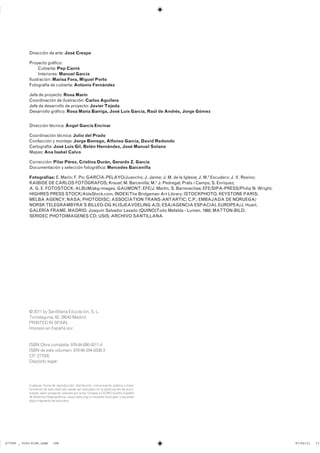 Dirección de arte: José Crespo
Proyecto gráfico:
Cubierta: Pep Carrió
Interiores: Manuel García
Ilustración: Marisa Fora, Miguel Porto
Fotografía de cubierta: Antonio Fernández
Jefa de proyecto: Rosa Marín
Coordinación de ilustración: Carlos Aguilera
Jefe de desarrollo de proyecto: Javier Tejeda
Desarrollo gráfico: Rosa María Barriga, José Luis García, Raúl de Andrés, Jorge Gómez
Dirección técnica: Ángel García Encinar
Coordinación técnica: Julio del Prado
Confección y montaje: Jorge Borrego, Alfonso García, David Redondo
Cartografía: José Luis Gil, Belén Hernández, José Manuel Solano
Mapas: Ana Isabel Calvo
Corrección: Pilar Pérez, Cristina Durán, Gerardo Z. García
Documentación y selección fotográfica: Mercedes Barcenilla
Fotografías: E. Marín; F. Po; GARCÍA-PELAYO/Juancho; J. Jaime; J. M. de la Iglesia; J. M.ª Escudero; J. V. Resino;
KAIBIDE DE CARLOS FOTÓGRAFOS; Krauel; M. Barcenilla; M.ª J. Pedregal; Prats i Camps; S. Enríquez;
A. G. E. FOTOSTOCK; ALBUM/akg-images, GAUMONT; EFE/J. Martín, S. Barrenechea; EFE/SIPA-PRESS/Philip N. Wright;
HIGHRES PRESS STOCK/AbleStock.com; INDEX/The Bridgeman Art Library; ISTOCKPHOTO; KEYSTONE PARIS;
MELBA AGENCY; NASA; PHOTODISC; ASSOCIATION TRANS-ANTARTIC; C.P.; EMBAJADA DE NORUEGA/
NORSK TELEGRAMBYRA’S BILLED-OG KLISJEAVDELING A/S; ESA/AGENCIA ESPACIAL EUROPEA/J. Huart;
GALERÍA FRAME, MADRID; Joaquín Salvador Lavado (QUINO)Todo Mafalda - Lumen, 1992; MATTON-BILD;
SERIDEC PHOTOIMAGENES CD; USIS; ARCHIVO SANTILLANA
Cualquier forma de reproducción, distribución, comunicación pública o trans-
formación de esta obra solo puede ser realizada con la autorización de sus ti-
tulares, salvo excepción prevista por la ley. Diríjase a CEDRO (Centro Español
de Derechos Reprográficos, www.cedro.org) si necesita fotocopiar o escanear
algún fragmento de esta obra.
© 2011 by Santillana Educación, S. L.
Torrelaguna, 60. 28043 Madrid
PRINTED IN SPAIN
Impreso en España por
ISBN Obra completa: 978-84-680-0011-4
ISBN de este volumen: 978-84-294-5508-3
CP: 277505
Depósito legal:
����������������������������� ��������������
 