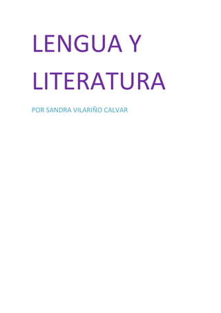 LENGUA Y
LITERATURA
POR SANDRA VILARIÑO CALVAR
 