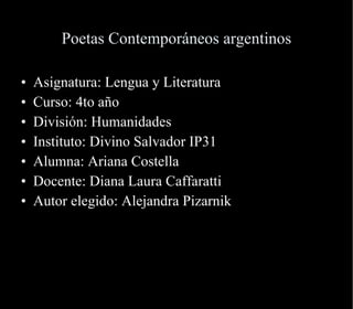 Poetas Contemporáneos argentinos ,[object Object],[object Object],[object Object],[object Object],[object Object],[object Object],[object Object]