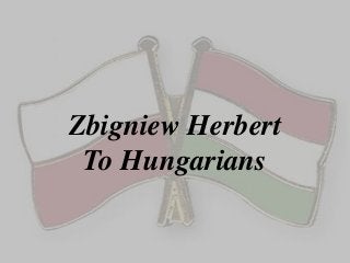 Zbigniew Herbert
 To Hungarians
 