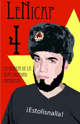 LeNicap
 4
La revista de la
alta sociedad
comunista




             ¡Estolisna
                       lla!
 