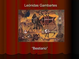 Leónidas Gambartes




    “Bestiario”
 