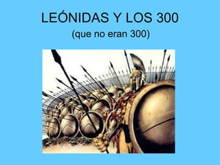 LEÓNIDAS Y LOS 300 (que no eran 300) 