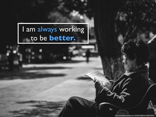 https://www.ﬂickr.com/photos/130320272@N04/16603936503/
I am always working
to be better.
 