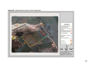 Figura 65: Loteamentos da praia do Farol e lago Seco




                                                       168
 