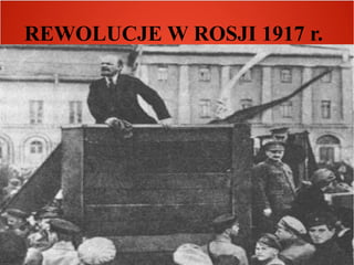 REWOLUCJE W ROSJI 1917 r.
 